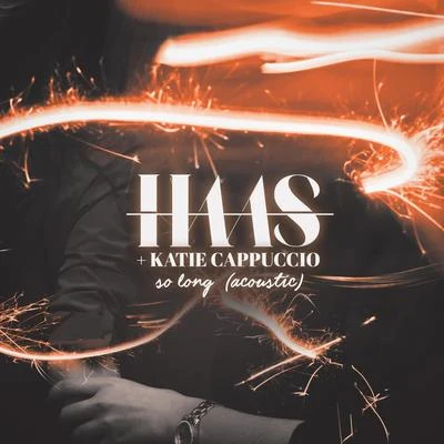 So Long (Acoustic) [feat. Katie Cappuccio] 专辑 Haas