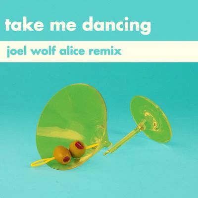 Take Me Dancing (Joel Wolf Alice Remix) 专辑 Will Joseph Cook