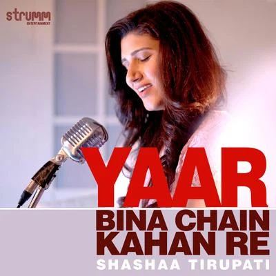 Yaar Bina Chain Kahan Re - Single 專輯 Shashaa Tirupati/Sid Sriram