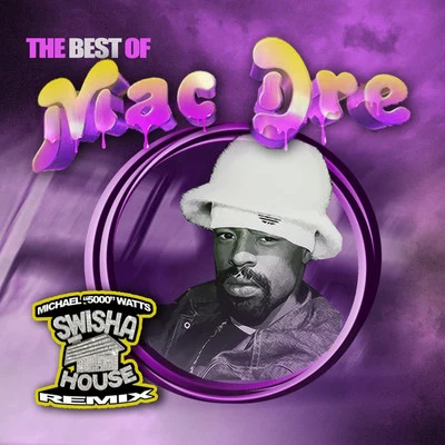 The Best Of Mac Dre (Swisha House Remix) 專輯 Mac Dre/Mac rel/Billo Bo/Dryp Dop/Digdug