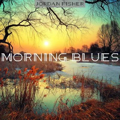 Morning Blues 專輯 Jordan Fisher/Olivia Holt