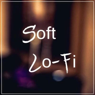 Soft Lo-Fi (Relaxing beats for your ears) 专辑 Instrumental Beats Lofi/LO-FI BEATS/ChillHop Beats