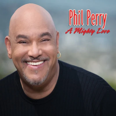 A Mighty Love 专辑 Phil Perry/Gonzaguinha/Russell Ferrante/Lee Ritenour