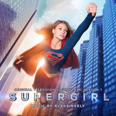 Supergirl: Season 1 (Original Television Soundtrack) 專輯 Blake Neely/Grant Gustin/Darren Criss/Jeremy Jordan/Carlos Valdes