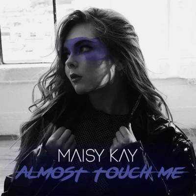 Almost Touch Me 专辑 Maisy Kay/TheFatRat