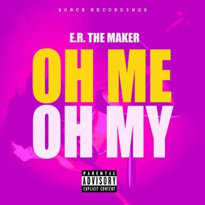 Oh Me, Oh My 专辑 E.R. the Maker/Darrein Safron/Big$p