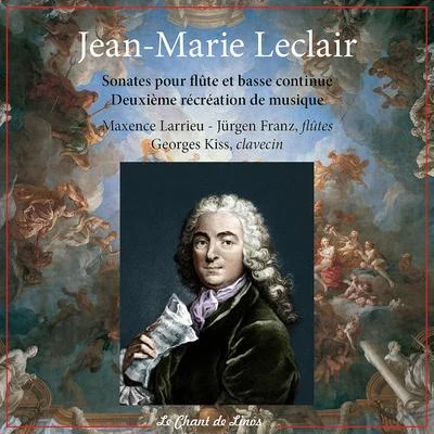 Leclair: Sonates pour flûte et basse continue & Deuxième récréation de musique 專輯 Georges Kiss