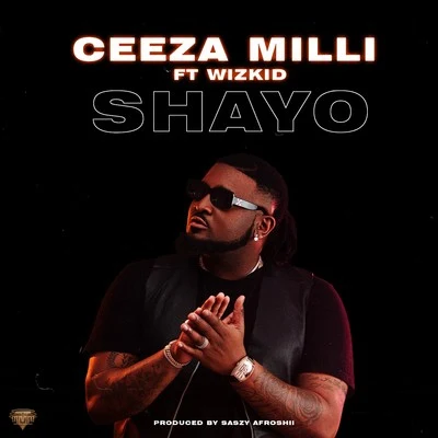 Shayo 专辑 Ceeza Milli