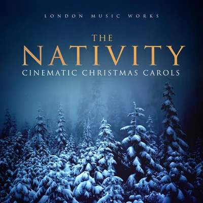 The Nativity (Cinematic Christmas Carols) 專輯 London Music Works