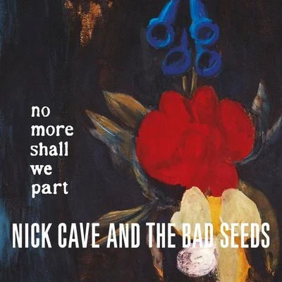 No More Shall We Part (2011 - Remaster) 专辑 Nick Cave & the Bad Seeds