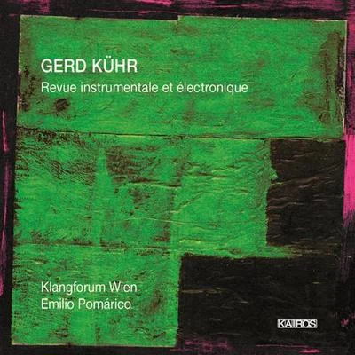 Emilio Pomárico KUHR, G.: Revue instrumentale et electronique (IEM Graz, Klangforum Wien, Pomarico)