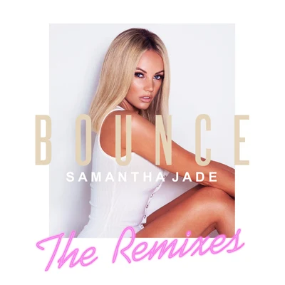 Bounce (Remixes) 专辑 Samantha Jade