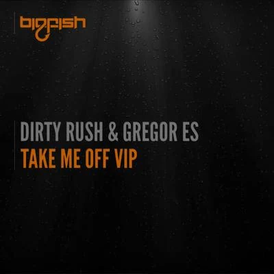 Take Me Off VIP 專輯 Dirty Rush & Gregor Es