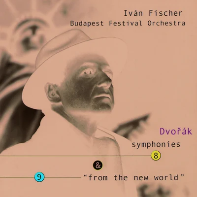 Dvořák: Symphonies Nos. 8 & 9 "From the New World" 专辑 Ivan Fischer/Budapest Festival Orchestra/Wim Van Hasselt/Lucas Macias Navarro