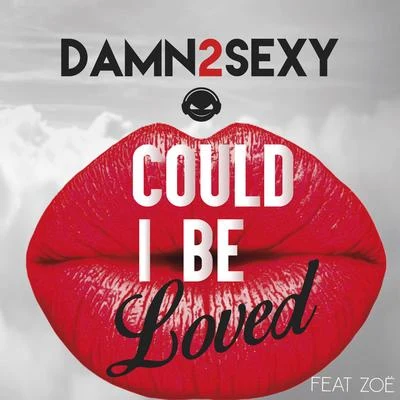 Could I Be Loved 专辑 Damn 2 Sexy