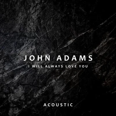 I Will Always Love You (Acoustic) 專輯 John Adams