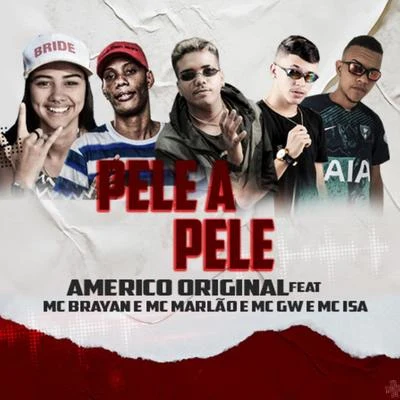 Pele a Pele (feat. Mc Brayan, MC Marlão, MC GW & MC Isa) 專輯 Americo Original