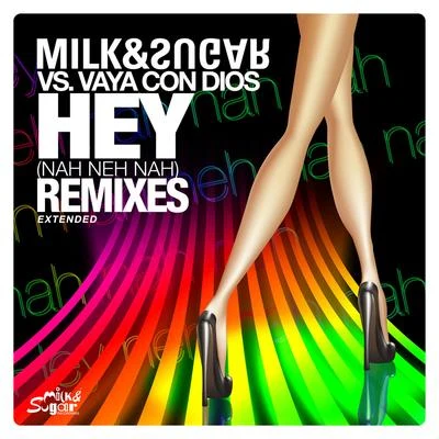 Milk & Sugar Hey (Nah Neh Nah) [Extended Remixes]