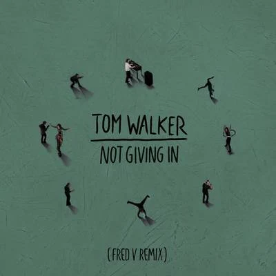 Tom Walker Not Giving In (Fred V Remix)