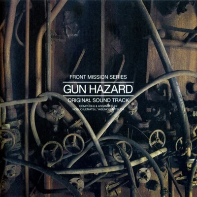 FRONT MISSION SERIES: "GUN HAZARD" ORIGINAL SOUND TRACK 专辑 福井健一郎/仲野順也