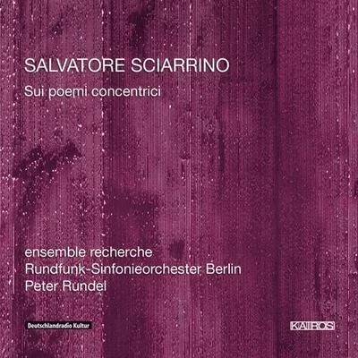 SCIARRINO, A.: Sui poemi concentrici I, II, III (Members of ensemble recherche, Berlin Radio Symphony, Rundel) 專輯 Remix Ensemble/Wolfgang Mitterer/Peter Rundel