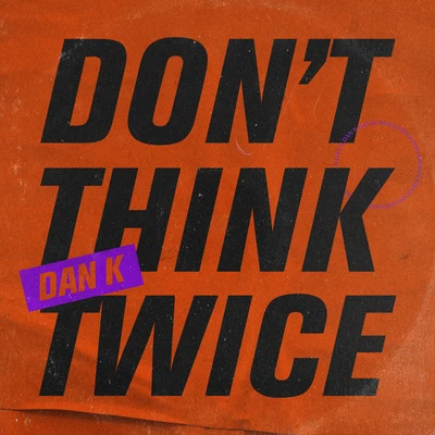 Don&#x27;t Think Twice 专辑 Dan K/Ralk/Jetlag Music