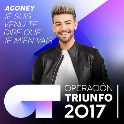 Je suis venu te dire que je m&#x27;en vais (Operación Triunfo 2017) 专辑 Agoney