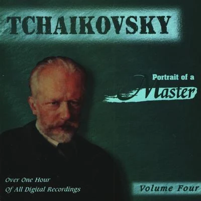 Tchaikovsky: Portrait Of A Master (Vol. 4) 专辑 Peter Ilyitch Tchaikovsky