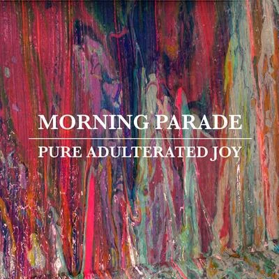 Pure Adulterated Joy 專輯 Morning Parade