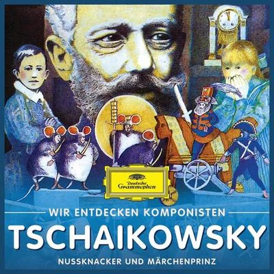 Wir entdecken Komponisten: Peter Tschaikowsky – Nußknacker und Märchenprinz 专辑 Will Quadflieg