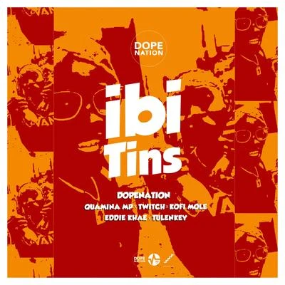 Ibi Tins (feat. Quamina Mp, Twitch, Kofi Mole, Eddie Khae & Tulenkey) 专辑 DWP Academy/Dancegod Lloyd/Afrobeast/Dopenation