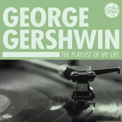 George Gershwin The Playlist Of My Life!