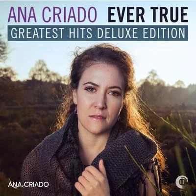 Ever True: Greatest Hits Deluxe Edition 專輯 Ana Criado