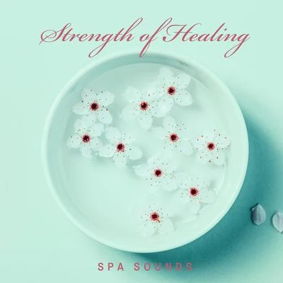 Strength of Healing Spa Sounds 專輯 Meditation Spa/Beauty Spa Music Collection/Cristal Relaxing Spa Universe