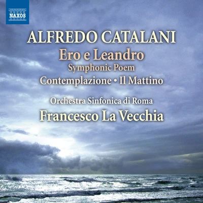 CATALANI, A.: Ero e LeandroContemplazioneIl Mattino (Rome Symphony, La Vecchia) 专辑 Maya Randolph/Nicolas Flagello/Rome Symphony Orchestra/Joann Grillo/Nancy Tatum