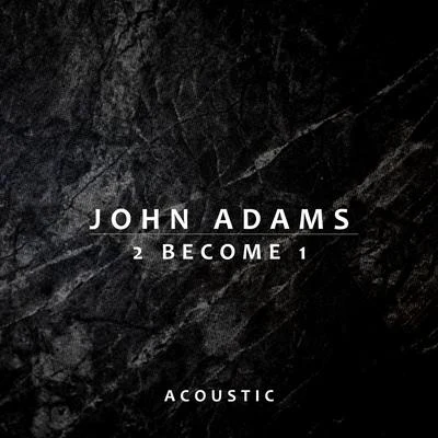 2 Become 1 (Acoustic) 專輯 John Adams