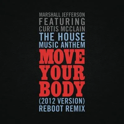 The House Music Anthem (Move Your Body) [2012 Version] [Reboot Remix] 專輯 Marshall Jefferson/Phuture/Kevin Irving/Adonis/Mr Lee