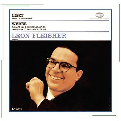 Liszt: Sonata in B Minor; Weber: Sonata No. 4 in E Minor, Op. 70 Invitation to the Dance, Op. 65 专辑 Leon Fleisher/George Szell