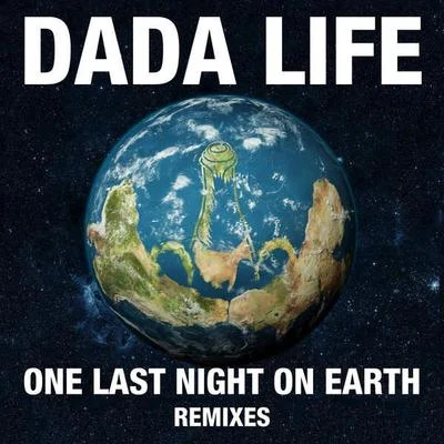 One Last Night On Earth (Remixes) 專輯 Dada Life