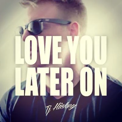 Love You Later On 专辑 TJ Hickey/Devvon Terrell