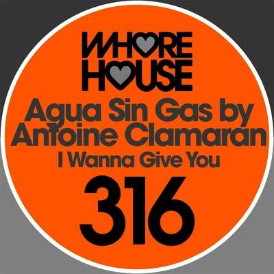 I Wanna Give You 專輯 Antoine Clamaran/Agua Sin Gas