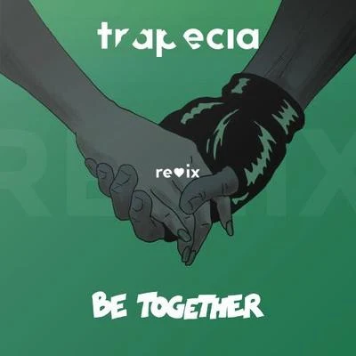 Be Together (Trapecia Remix) 專輯 Trapecia