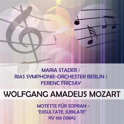 Maria StaderRIAS Symphonie-Orchester BerlinFerenc Fricsay play: Wolfgang Amadeus Mozart: Motette für Sopran - "Exsultate, jubilate", KV 165 (158 專輯 Maria Stader/Camerata Academica des Mozarteums Salzburg/Bernhard Paumgartner