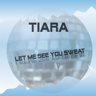 Let Me See You Sweat 專輯 Tiara