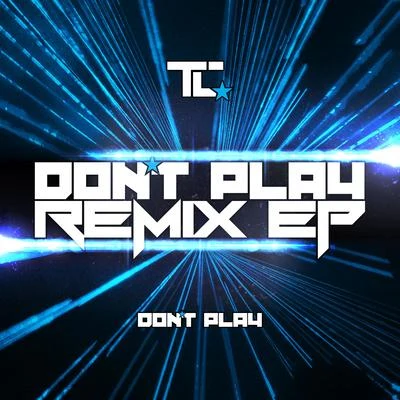 TC Dont Play (Remixes)