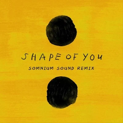 Shape of You (Somnium Sound Remix) 专辑 Somnium Sound