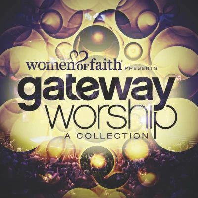 Gateway WorshipKari Jobe Women of Faith Presents Gateway Worship: A Collection (Live)