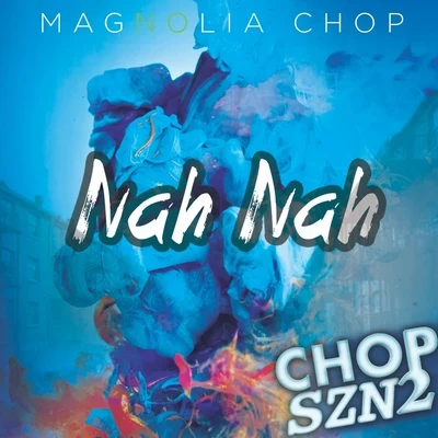 Nah Nah - Single 专辑 Magnolia Chop