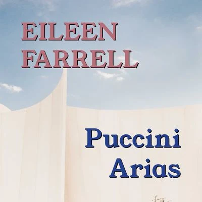 Puccini Arias 專輯 Eileen Farrell/Philadelphia Orchestra/Edmond Appia/Ludovico Einaudi/New York Philharmonic