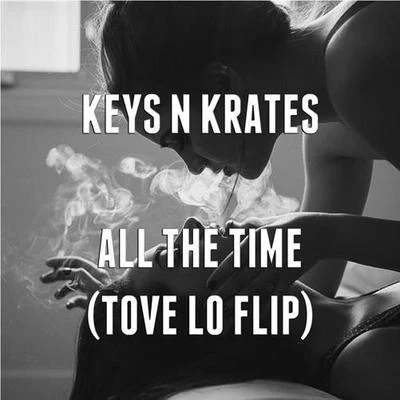 All The Time (Tove Lo Flip) 專輯 Keys N Krates